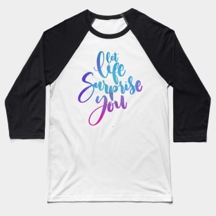 let life surprise you Baseball T-Shirt